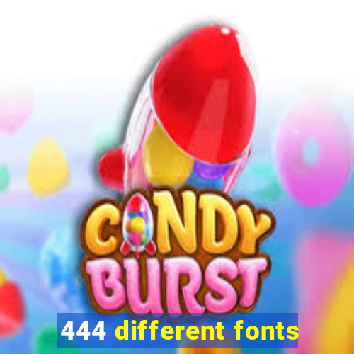 444 different fonts